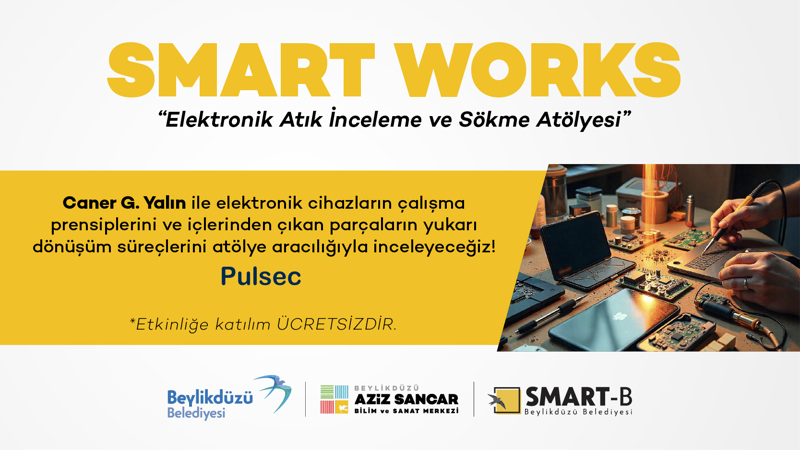 SMART WORKS   – Elektronik Atık İnceleme ve Sökme Atölyesi