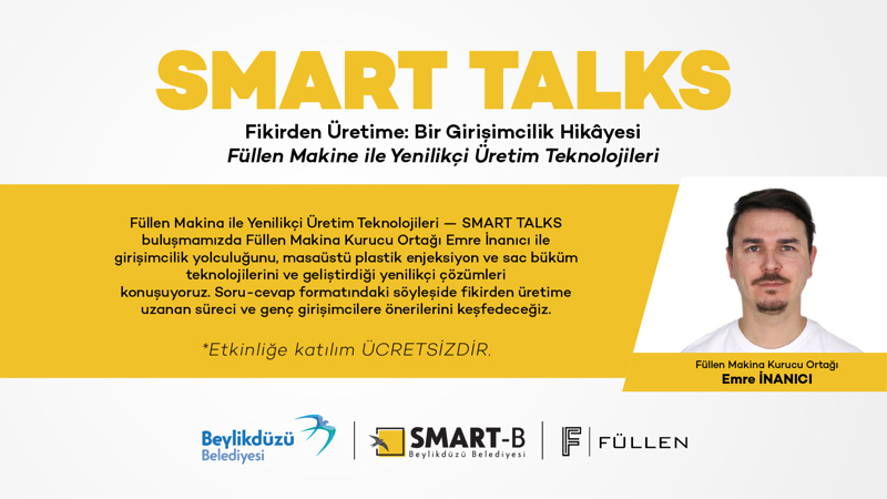 SMART TALKS – Fikirden Üretime: Bir Girişimcilik Hikâyesi Füllen Makine ile Yenilikçi Üretim Teknolojileri