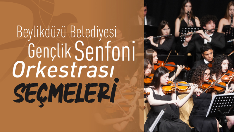 Beylikdüzü Belediyesi Gençlik Senfoni Orkestrası 10.Dönem Seçmeleri Başlıyor!