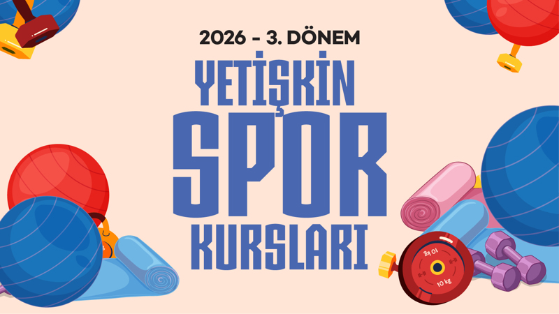 2026 Yılı 3. Dönem Yetişkin Spor Kursları 