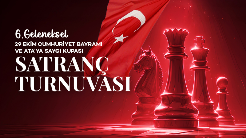 6.Geleneksel 29 Ekim Cumhuriyet Bayramı ve Ata’ya Saygı Kupası  Satranç Turnuvası
