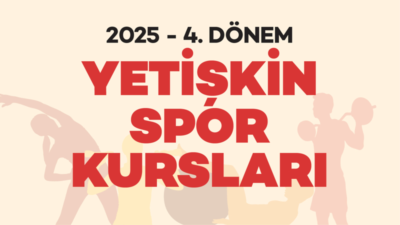 2025 Yılı  4. Dönem Yetişkin Spor Kursları